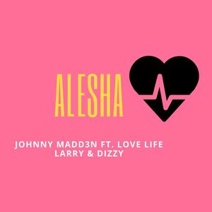 Alesha (feat. Love Life Larry & Dizzy)