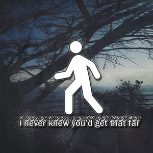 i never knew you';d get that far