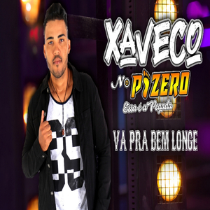 Xaveco no Pizero Va Pra Bem Longe