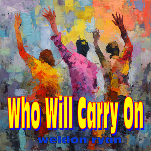Who Will Carry On