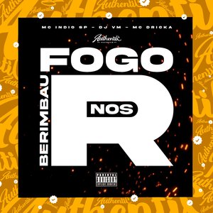 Berimbau Fogo nos R (Feat. MC ÍNDIO SP, Mc Dricka)