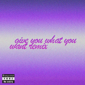 Give you what you want(Lil Chan Remix)