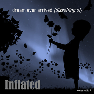 Dream Ever Arrived (Dissolving Of)