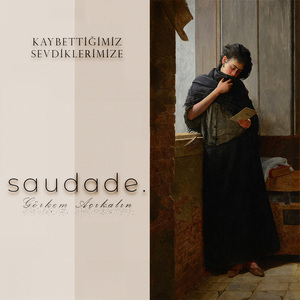 saudade. (Kaybettiğimiz Sevdiklerimize)