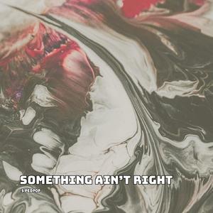 Something Ain’t Right (Sped Up)