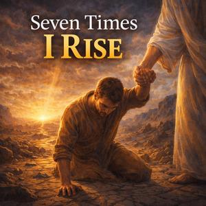 Seven Times I Will Rise