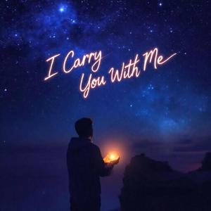 I Carry you with me