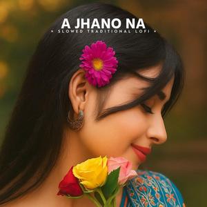 A Jhano Na (Slowed Traditional Lofi)