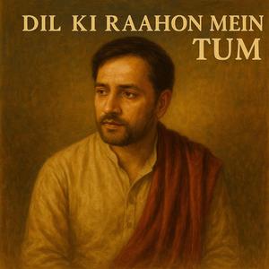 Dil Ki Raahon Mein Tum