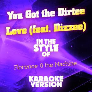 You Got the Dirtee Love (feat. Dizzee) [In the Style of Florence & The Machine] [Karaoke Version]