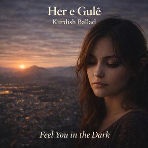 Her e Gulê Kurdish Ballad Feel you in the Dark