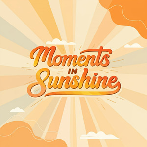 Moments in Sunshine
