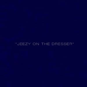 JEEZY ON THE DRESSER