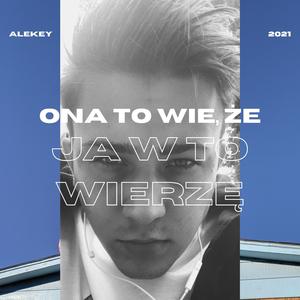 Ona to wie, że ja w to wierzę