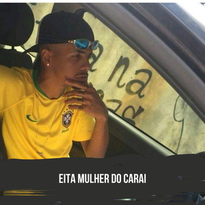 Eita Mulher do Carai (feat. Mc Priscila & Mc Mr. Bim)