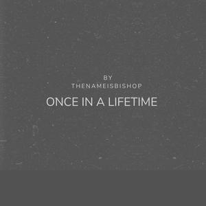 ONCE IN A LIFETIME