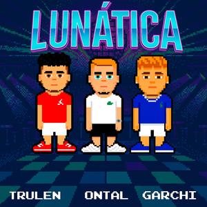 LUNÁTICA (feat. Garchi & Julen)