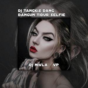 Dj Tangkia Dang x Bangun Tidur Selfie
