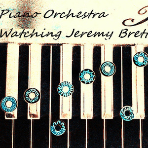 Piano orchestra,watching Jeremy Brett.