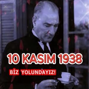 10 Kasım 1938 Biz Yolundayız
