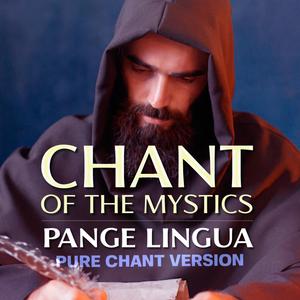Pange Lingua (Chant of the Mystics) (Pure Chant Version)