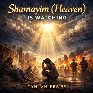 Shamayim (Heaven) Is Watching