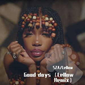 SZA-Good Days (Lellow Remix)（莱罗 remix）