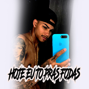 Hoje Eu To Pras Fodas