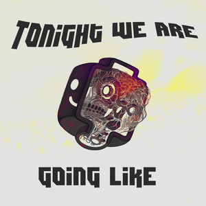 Tonight We Are Going Like