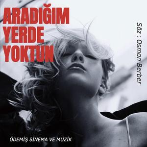 ARADIĞIM YERDE YOKTUN