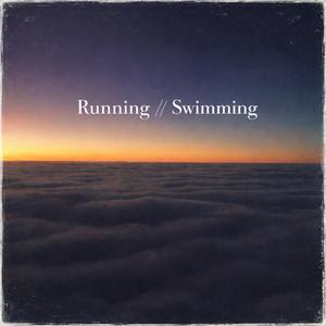 Running // Swimming