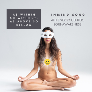 As Within so Without | Inmind Song - 4th Energy Center: Soul-Awareness