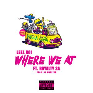 Where We At! (feat. Royalty SA)