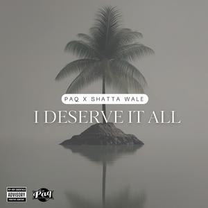 I DESERVE IT ALL (feat. SHATTA WALE)
