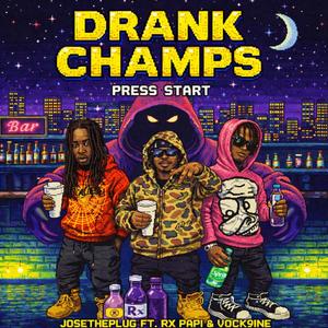 JOSETHEPLUG (Drank Champs) (feat. Rx Papi & Vock9ine)
