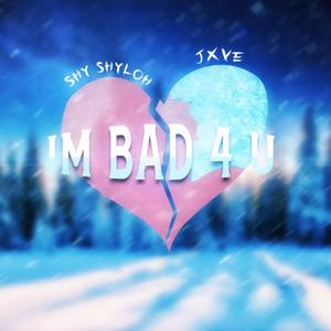 I'm Bad 4 u (feat. Jxve)