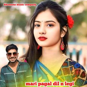 mari pagal dil n legi Raj chanda