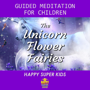 The Unicorn Flower Fairies: Guided Meditation for Children (feat. Christopher Lloyd Clarke)