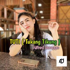 Tuti - ( Tukang Tikung )