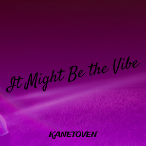 It Might Be the Vibe