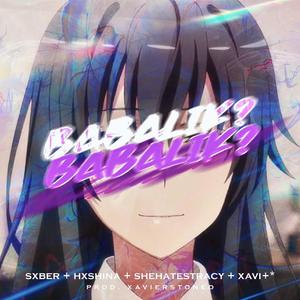 babalik? (feat. hxshina, shehatestracy & xavi+*)