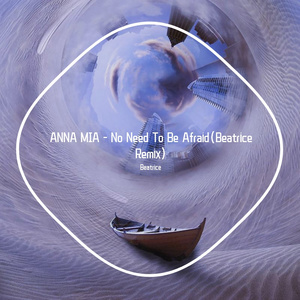 No Need To Be Afraid(Beatrice Remix)