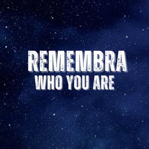 Remembra who you are