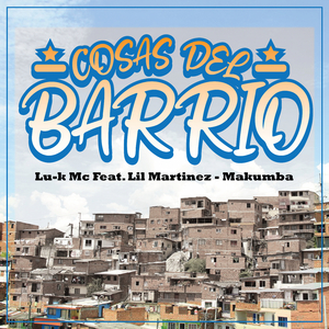 Cosas del Barrio (feat. Lil Martinez & Makumba)