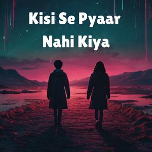 Kisi Se Pyaar Nahi Kiya