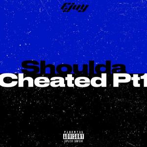 Shoulda Cheated Pt1
