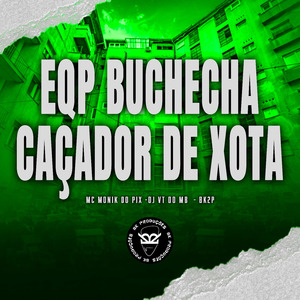 EQP BUCHECHA CAÇADOR DE XOTA