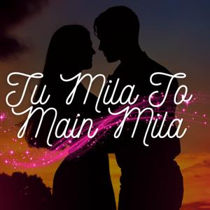 Tu Mila To Main Mila