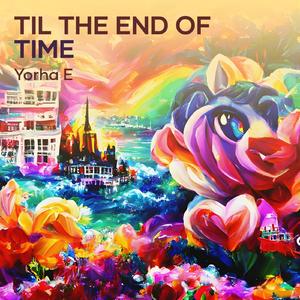 Til the end of time