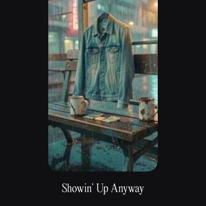 Showin' Up Anyway